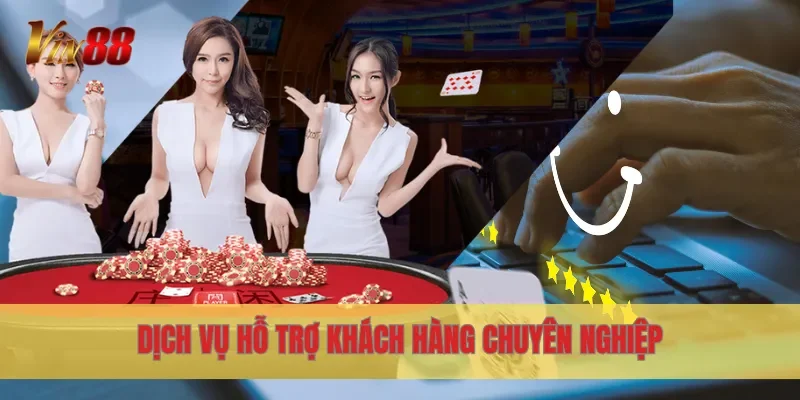 Vin88 11 Dịch vụ hỗ trợ khách hàng chuyên nghiệp