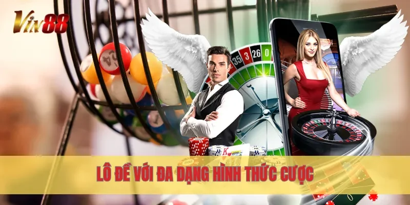 Vin88 9 Lô đề với đa dạng hình thức cược