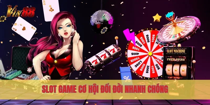 Vin88 10 Slot game cơ hội đổi đời nhanh chóng